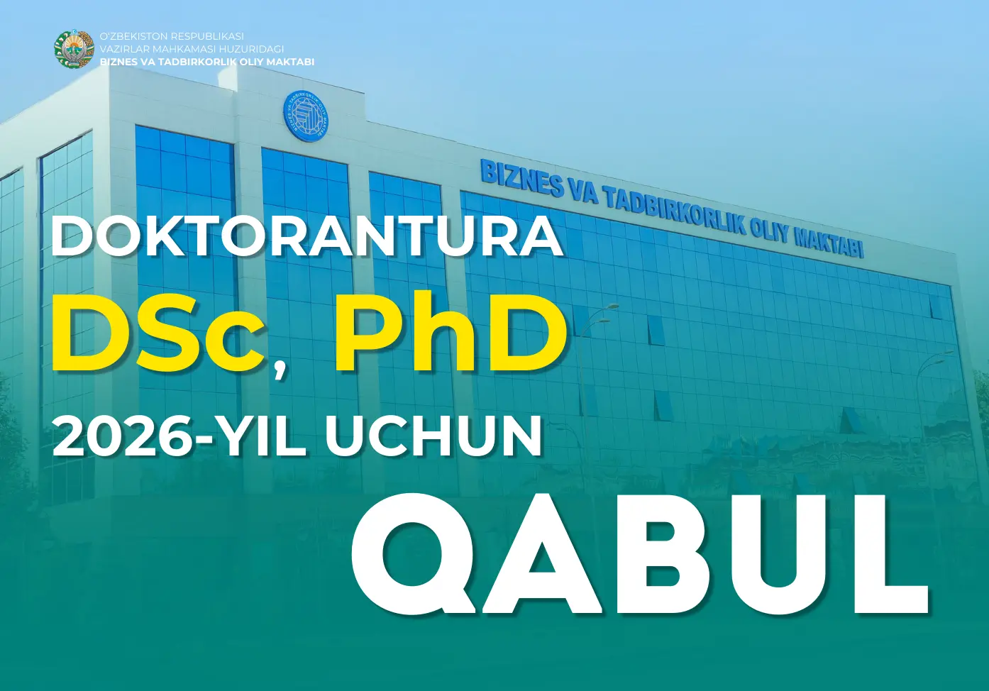 Biznes va tadbirkorlik oliy maktabi mustaqil izlanuvchilikka (DSc, PhD) uchun qabul e’loni